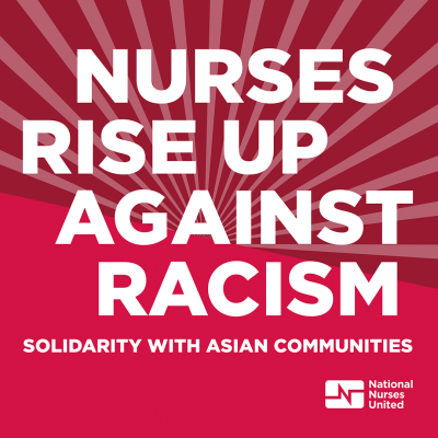 Graphic reads: nurses rise up against racism. Solidarity with Asian communities. National Nurses United logo bottom right.