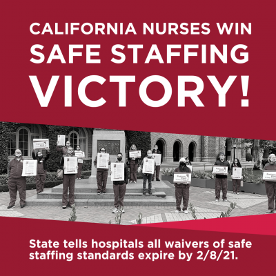 White font on a maroon background reads: California nurses win safe staffing victory! State tells hospitals all waivers of safe staffing standards expire by 1/8/21. There is a black and white image of a group of California Nurses Assocation RNs holding signs for safe staffing in the center of the graphic.